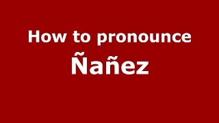 How to pronounce Ñañez