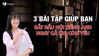 3 bài tập giúp bạn bắt đầu nói tiếng Anh ngay cả khi còn yếu