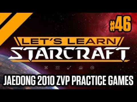 Let's Learn StarCraft #46 - Jaedong 2010 ZvP Practice Games