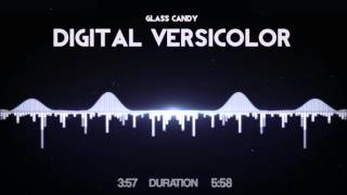 Glass Candy - Digital Versicolor