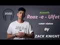 Raaz - e - Ulfat | Cover | Zack Knight | WhatsApp Status 2020