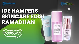 Edisi Ramadhan, Ini Rekomendasi HAMPERS Skincare Skintific yang Bisa Jadi Andalanmu
