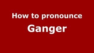 How to pronounce Ganger