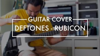 Deftones - Rubicon (Guitar Cover)