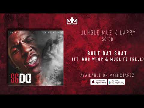 Jungle Muzik Larry - Bout Dat Shat (Ft. WNC Whop & MudLife Trell) [56 DD]
