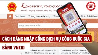 Cách đăng nhập Cổng Dịch vụ công Quốc gia bằng VNeID