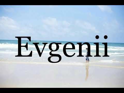 How To Pronounce Evgenii🌈🌈🌈🌈🌈🌈Pronunciation Of Evgenii