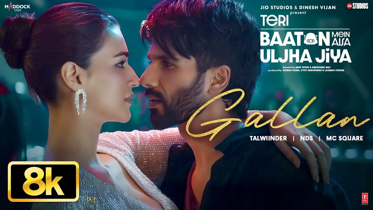 Gallan 8K Full Song: Shahid Kapoor, Kriti,Talwiinder,MC SQUARE,NDS |Teri Baaton Mein Aisa Uljha Jiya