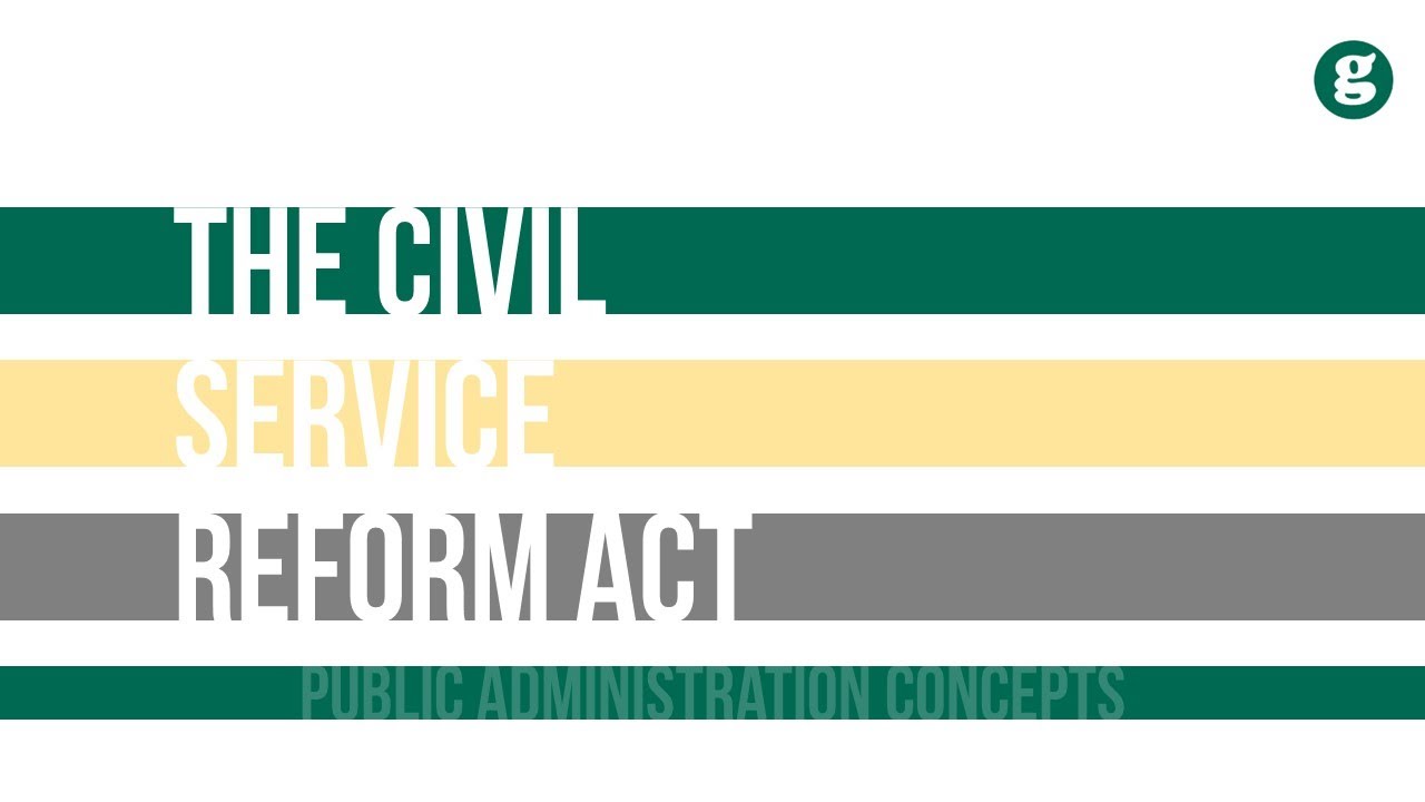 What government act begins civil service reform and how did it work? Tipseri