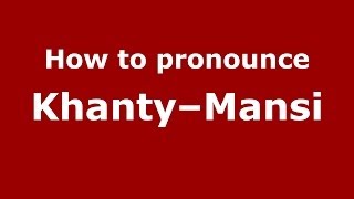 How to pronounce Khanty–mansi