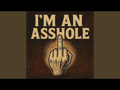 I'm an Asshole (Outlaw Anthem)