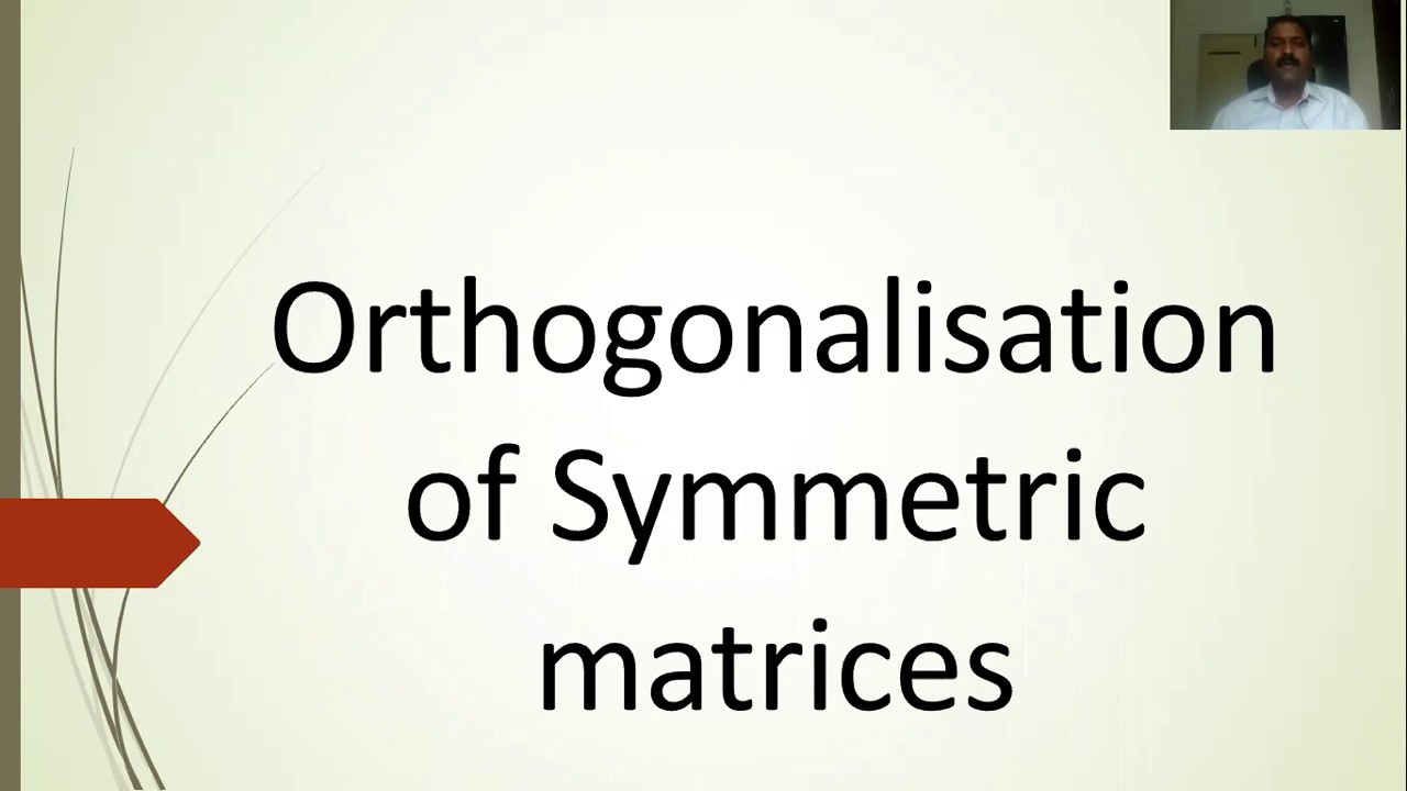 Unit   2 - 5 Orthogonalisation of symmetric matrices