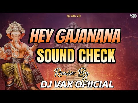 HEY GAJANANA SOUND CHECK DJ VAX OFFICIAL VD .🎧🔊