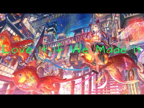 NightCore ~ (The 1975) Love It If We Made It