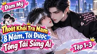 (Tập 1-3) Thoát Khỏi Tra Nam 8 Năm, Tôi Được Tổng Tài Sủng Ái || Phim Ngắn Đam Mỹ || HKN Sub