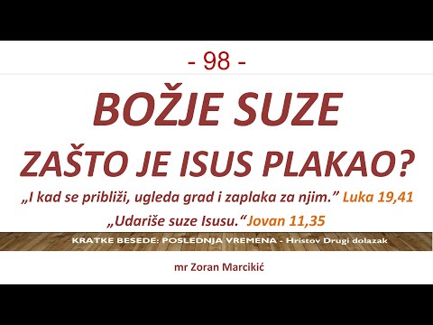 98 POSLEDNJA VREMENA - Božje suze na kraju prelaze u Božji gnev - Zašto je Isus plakao? Luka 19,41