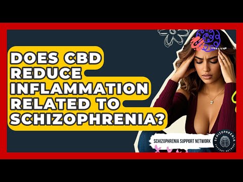 Does CBD Reduce Inflammation Related To Schizophrenia? - Schizophrenia Support Network