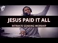David Forlu - Jesus Paid It All | Intimate Soaking Worship