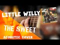 Little Willy - The Sweet (Acoustic Cover)