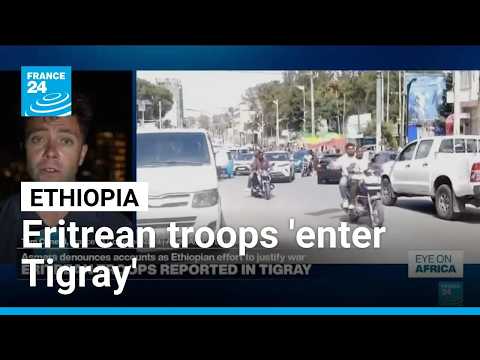Eritrean troops reportedly enter Ethiopia’s Tigray region