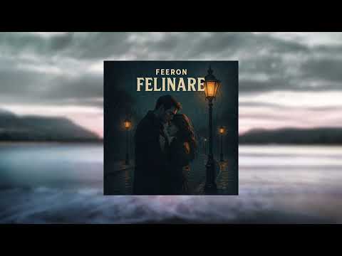 Feeron - Felinare (Și dacă soarele dispare,Tu ești lumina mea)