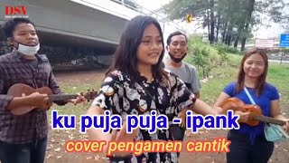 Download lagu Ku puja puja - Ipank || cover Manda feat trio wok wok || DSV chanel mp3