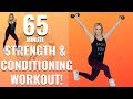 65 MIN STRENGTH AND CONDITIONING WORKOUT Build Muscle Burn Fat
