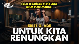 Download lagu UNTUK KITA RENUNGKAN (EBIET G. ADE) ROCK COVER VERSION 2025 mp3
