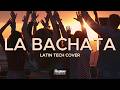 LA BACHATA | Latin Tech Cover | Dj Sergio Roldan