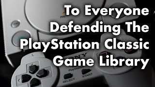 To Everyone Defending The PlayStation Classic Game Library