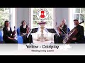 Yellow (Coldplay) Wedding String Quartet