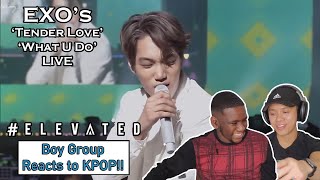 BOY GROUP REACTS TO KPOP - EXO &#39;Tender Love&#39; &amp; &#39;What U Do&#39; LIVE