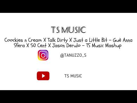 Coockies n Cream X Talk Dirty X Just a Little Bit - Guè Anna Sfera X 50 Cent X Jason Derulo -Mashup