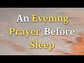 An Evening Prayer Before Going To Bed - A Night Prayer - Lord, As I prepare to rest my head...