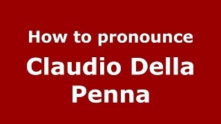 How to pronounce Claudio Della Penna