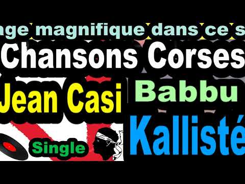 LES PLUS BELLES CHANSONS CORSES  JEAN CASI  - SINGLE BABBU- CORSU KALLISTÉ COPPELIA  OLIVI