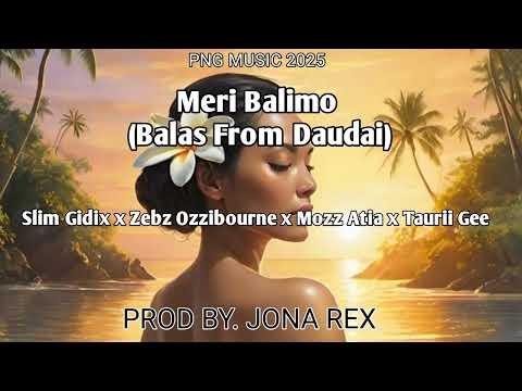 Meri Balimo(2025)-Slim Gidix|Zebz Ozzibourne|Mozz Atia|Taurii Gee(PROD BY JONA REX)PNG LATEST MUSIC.