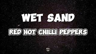 Red Hot Chilli Peppers - Wet Sand (lyrics)