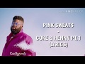 Pink Sweat$ - Coke & Henny Pt. 1 (Lyrics)