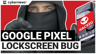 Google Pixel Lockscreen Bypass | cybernews.com