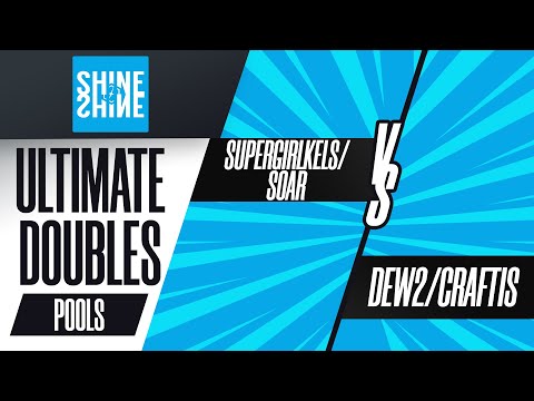 SuperGirlKels/Soar vs. Dew2/Craftis - Ultimate Doubles Pools - Shine 2022