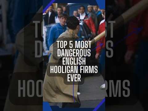 Top 5 Most Dangerous English Hooligan Firms Ever