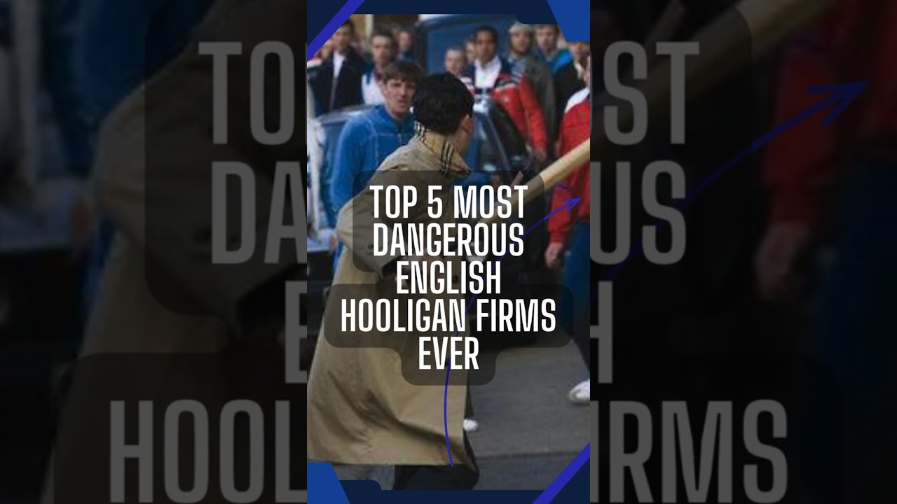 Top 5 Most Dangerous English Hooligan Firms Ever