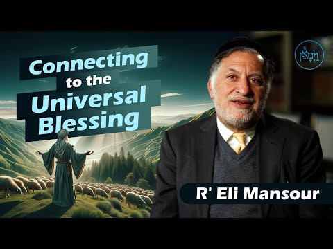 Connecting to the Universal Blessing | Rabbi Eli Mansour