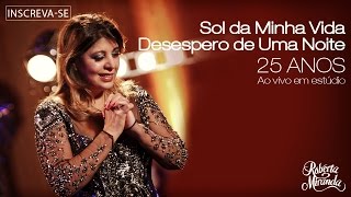 Roberta Miranda - Sol da Minha Vida/Desespero de Uma Noite | DVD 25 anos Ao vivo em estúdio