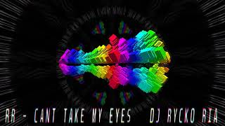 Download lagu RR   CANT TAKE MY EYES  [ DJ RYCKO RIA ] mp3