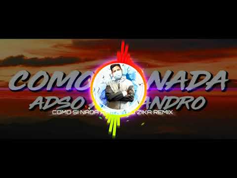 ADSO ALEJANDRO ✔ COMO SI NADA REMIX EXTENDED - DJ ZIKA REMIX