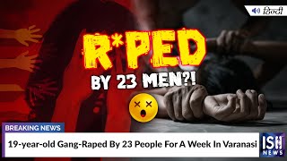 19-Year-Old Gang-Raped By 23 People For A Week In Varanasi