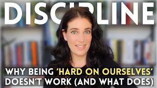 How Being 'Hard On Ourselves' Sabotages Long-Term Discipline (And What To Do Instead)