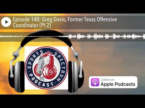 Episode 140: Greg Davis, Former Texas Offensive Coordinator (Pt 2)